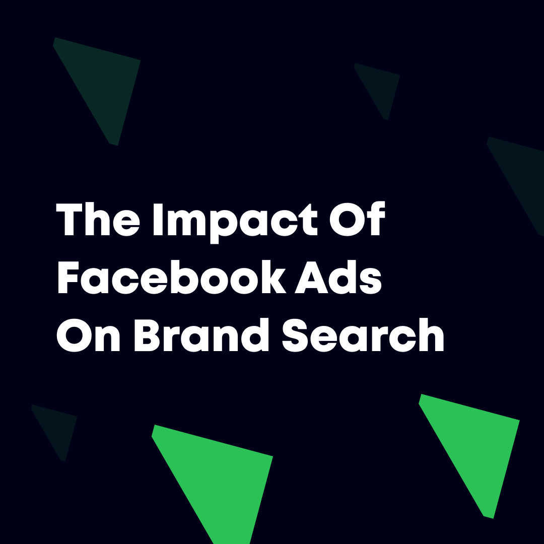 The Impact Of Facebook Ads On Brand Search