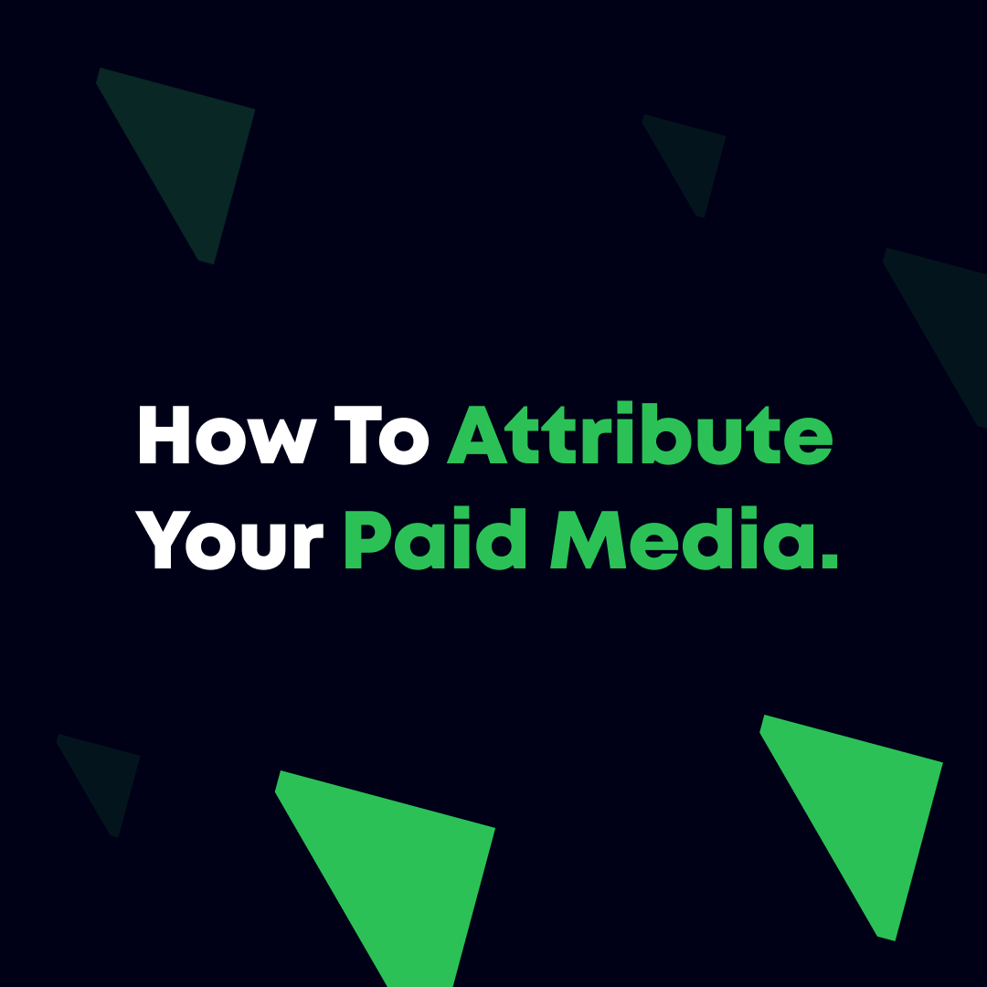 How To Attribute Your Paid Media